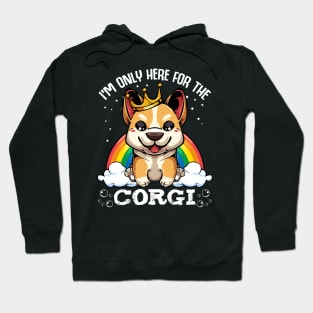 Welsh Corgi - I'm Only Here For The Corgi - Cute Kawaii Dog Rainbow Hoodie